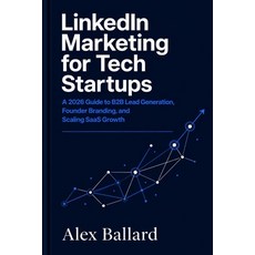 (영문도서)LinkedIn Marketing for Tech Startups: A 2026 Guide to B2B Lead Generation Found... Paperback, Independently Published, English, 9798195516994