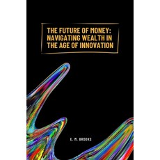 (영문도서) The Future of Money: Navigating Wealth in the Age of Innovation Paperback, Independently Published, English, 9798304543729