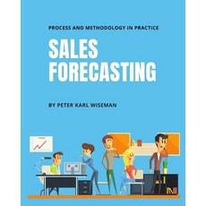 (영문도서) Sales Forecasting: Process and Methodology in Practice Paperback, Createspace Independent Pub..., English, 9781719012652