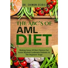 (영문도서)THE ABC's OF AML DIET: Making Sense Of Diet Choices For Acute Myeloid Leukemia P... Paperback, Independently Published, English, 9798266683907