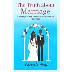 (영문도서)The Truth about Marriage: 8 Principles for Sustaining a Christian Marriage Paperback, Chrissie Clay, English, 9798218687076