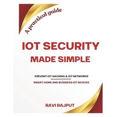 (영문도서) IoT Security Made Simple: Prevent IoT hacking Protect your business IoT network... Paperback, Independently Published, English, 9798313430232