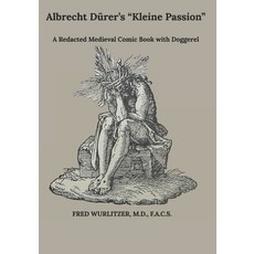 Albrecht Dürer's "Die Kleine Passion": A Redacted Medieval Comic Book with Doggerel Paperback, Independently Published, English, 9798584509613