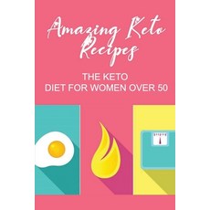 (영문도서) Amazing Keto Recipes: The Keto Diet For Women Over 50 Paperback, Independently Published, English, 9798422974733