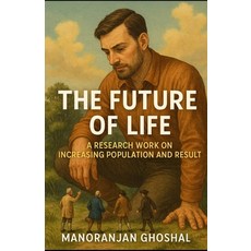 (영문도서)The Future of Life: A Research Work on Increasing Population and Result Paperback, Independently Published, English, 9798287517335