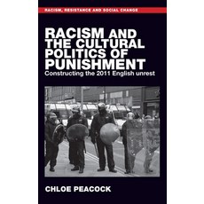 (영문도서)Racism and the Cultural Politics of Punishment: Constructing the 2011 English Un... Hardcover, Manchester University Press, 9781526173126 Manchester University Press, 9781526173126