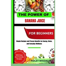 (英文圖書)The Power of Banana Juice for Beginners: Simple Recipes and Proven Benefits for... 平裝版, Independently Published, 英文