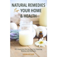 Natural Remedies for Your Home & Health: DIY Essential Oils Recipes for Cleaning Beauty and Wellness Paperback, Mango, English, 9781642505481