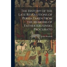 (영문도서) The History of the Late Revolutions of Persia Taken From the Memoirs of Father Krusinski Pro... Paperback, Legare Street Press, English, 9781021258892