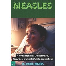(영문도서) Measles: A Modern Guide to Understanding Prevention and Global Health Implica... Paperback, Independently Published, English, 9798305964103