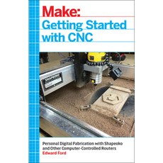(영문도서) Getting Started with CNC: Personal Digital Fabrication with Shapeoko and Other Computer-Contr... Paperback, Make Community, LLC, English, 9781457183362