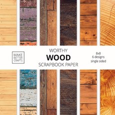 Worthy Wood Scrapbook Paper: 8x8 Designer Wood Grain Patterns for Decorative Art DIY Projects Home... Paperback, Make Better Crafts, English, 9781953987082