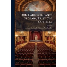 (영문도서)Don Carlos Infante of Spain Tr. by C.H. Cottrell Paperback, Hutson Street Press, English, 9781023750905