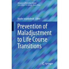 (영문도서) Prevention of Maladjustment to Life Course Transitions Hardcover, Springer, English, 9783031266997