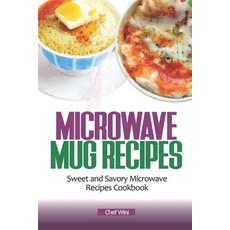 (영문도서) Microwave Mug Recipes: Sweet and Savory Microwave Recipes Cookbook Paperback, Independently Published, English, 9798871937426