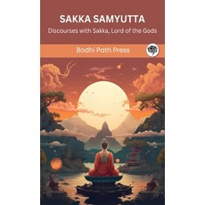 (영문도서) Sakka Samyutta (From Samyutta Nikaya): Discourses with Sakka Lord of the Gods (From Bodhi Pa... Hardcover, Grapevine India, English, 9789360008789