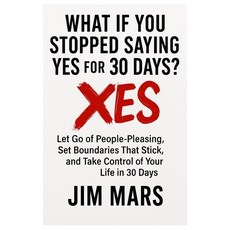 (영문도서)What If You Stopped Saying Yes for 30 Days?: Let Go of People-Pleasing Set Boun... Paperback, Independently Published, English, 9798290829784