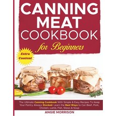 (영문도서) Canning Meat Cookbook for Beginners: The Ultimate Canning Cookbook With Simple & Easy Recipes... Paperback, Independently Published, English, 9798882544699