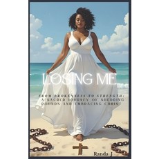 (영문도서)Losing Me: Less Weight More Faith and a Life Made Whole Paperback, Independently Published, English, 9798278833048