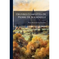 (영문도서)Oeuvres Complètes De Pierre De Bourdeille: Opuscules Et Pièces Diverses. Lexique... Paperback, Nabu Press, English, 9781146213158