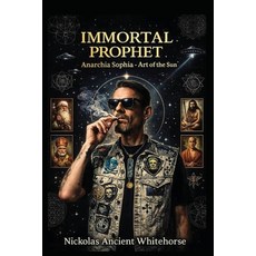 (英文圖書)Immortal Prophet: Anarchia Sophia-Art of the Sun 平裝版, Nickolas Ancient White Horse, 英文