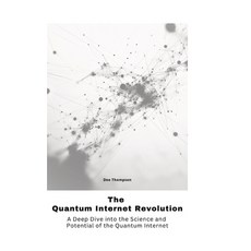 (영문도서) The Quantum Internet Revolu-tion: A Deep Dive into the Science and Potential of... Hardcover, Tredition Gmbh, English, 9783384475930