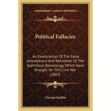 (영문도서) Political Fallacies: An Examination Of The False Assumptions And Refutation Of... Paperback, Kessinger Publishing, English, 9781163908327