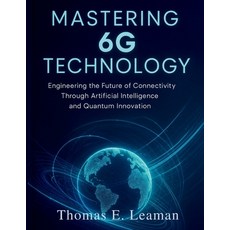 (영문도서)Mastering 6G Technology: Engineering the Future of Connectivity Through Artifici... Paperback, Independently Published, English, 9798275234893