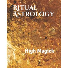 Ritual Astrology: High Magick Paperback, Createspace Independent Pub..., English, 9781726317191
