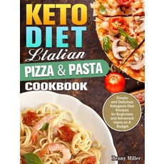 Keto Diet Italian Pizza & Pasta Cookbook: Simple and Delicious Ketogenic Diet Recipes for Beginners ... Hardcover, Benny Miller