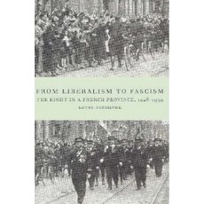 From Liberalism to Fascism:"The Right in a French Province 1928 1939", Cambridge University Press