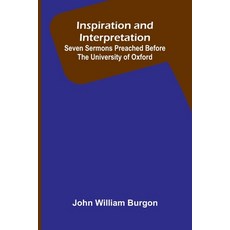 (영문도서)Inspiration And Interpretation; Seven Sermons Preached Before The University Of... Paperback, Alpha Edition, English, 9789371773089