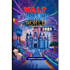[5] Walt Disney World Travel Guide 2025: “Your Ultimate Journey Through Magic Adventure and Unfo, [5] Walt Disney World,Travel G