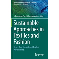 (영문도서) Sustainable Approaches in Textiles and Fashion: Fibres Raw Materials and Product Development Hardcover, Springer, English, 9789811908774