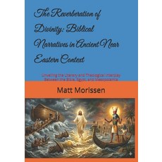 (영문도서)The Reverberation of Divinity: Biblical Narratives in Ancient Near Eastern Conte... Paperback