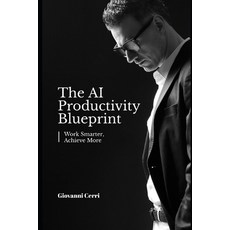 (영문도서)The AI Productivity Blueprint: Work Smarter Achieve More Paperback, Independently Published, English, 9798298202503