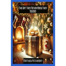 (영문도서) The Gift They Never Knew They Needed Paperback, Matthew Edward Petchinsky, English, 9798330656431