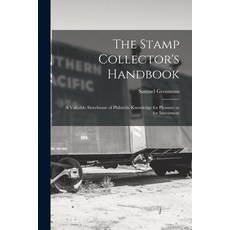(영문도서) The Stamp Collector's Handbook; a Valuable Storehouse of Philatelic Knowledge for Pleasure or... Paperback, Hassell Street Press, English, 9781014172396