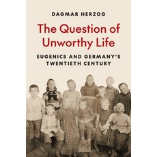 (영문도서) The Question of Unworthy Life: Eugenics and Germany's Twentieth Century Hardcover, Princeton University Press, English, 9780691261706