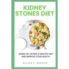(영문도서) Kidney Stones Diet: Guide On Eating A Healthy Diet And Improve Your Health Paperback, Independently Published, English, 9798853419636