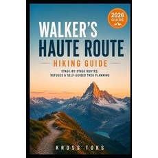 (영문도서)Walker's Haute Route Hiking Guide: Stage-by-Stage Routes Refuges & Self-Guided... Paperback, Independently Published, English, 9798180866189