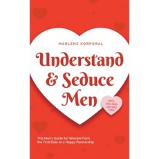 (영문도서) Understand & Seduce Men: the Men's Guide for Women From the First Date to a Happy Partnership... Paperback, Marlene Korporal, English, 9798224133628