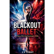(영문도서)Blackout Ballet: A Dance-World Noir Psychological Thriller Paperback, A B Tewary Mystery Press, English, 9798233551413