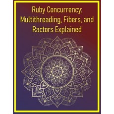 (영문도서)Ruby Concurrency: Multithreading Fibers and Ractors Explained: Managing Parall... Paperback, Independently Published, English, 9798292213499