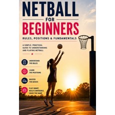 (영문도서)Netball For Beginners: A Complete Guide to Rules Positions & the Fundamentals Paperback, Independently Published, English, 9798196757792