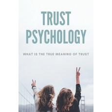 Trust Psychology: What Is The True Meaning Of Trust: Why Trust Is Important In A Relationship Paperback, Independently Published, English, 9798720723385