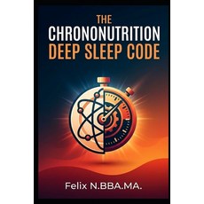 (영문도서)The Chrononutrition Deep Sleep Code: Unlock Your Ultimate Rest: A Data-Driven Gu... Paperback, Independently Published, English, 9798189791239