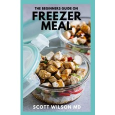 (영문도서) The Beginners Guide on Freezer Meal: Step by Step Guide on How to Preserve Your Food And Simp... Paperback, Independently Published, English, 9798533151849