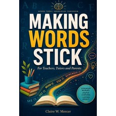 (영문도서)Making Words Stick for Teachers Tutors and Parents: A Practical Method for Voca... Paperback, English, 9798199547833