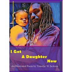 (영문도서)I Got a Daughter Now Hardcover, Lulu.com, English, 9781716671234